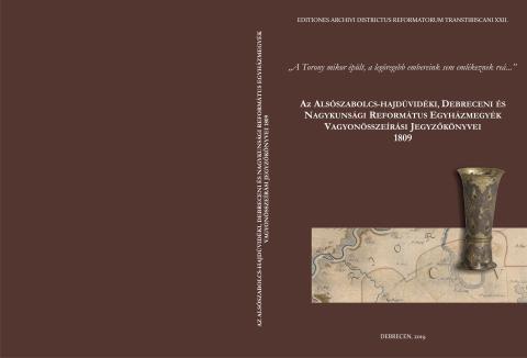 Az Alsószabolcs-Hajdúvidéki, Debreceni és Nagykunsági Református Egyházmegyék vagyonösszeírási jegyzőkönyvei 1809